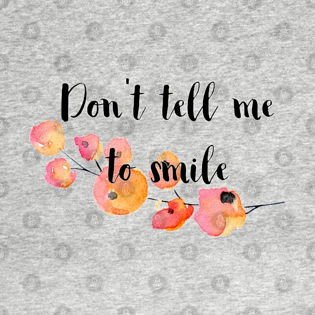 Don't Tell Me to Smile by Jen Talley Design